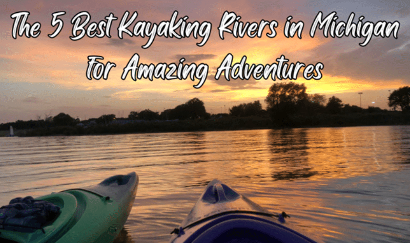 5 Best Kayaking Rivers In Michigan