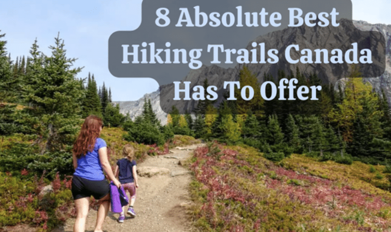 Best Hiking Trails Canada Has To Offer